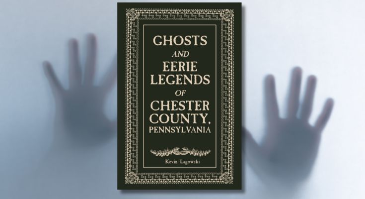 Ghosts and Eerie Legends of Chester County, Pennsylvania