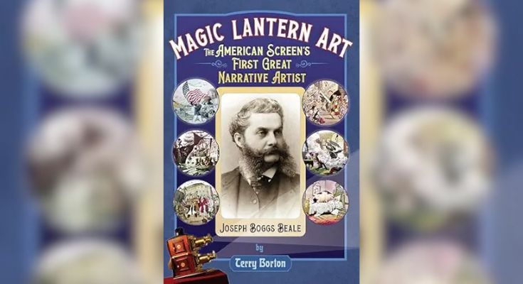 Magic Lantern Art The American Screen's First Great Narrative Artist, Joseph Boggs Beale